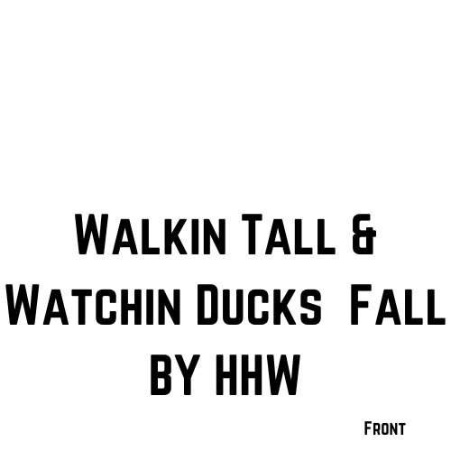 Walkin Tall & Watchin Ducks Fall