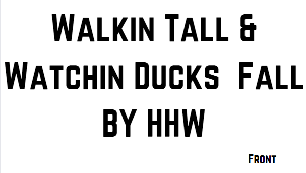 Walkin Tall & Watchin Ducks Fall